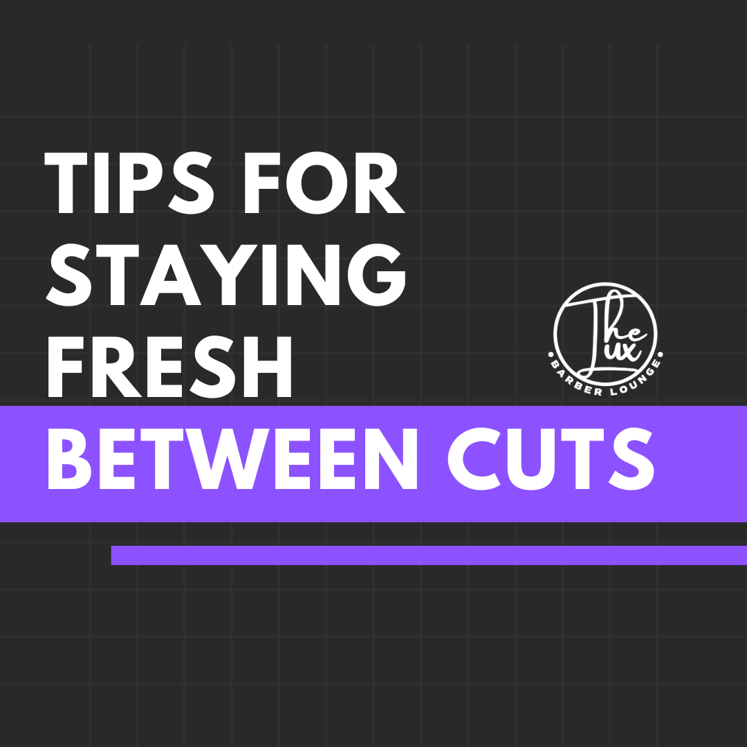 Tips on Staying Fresh Between Haircuts